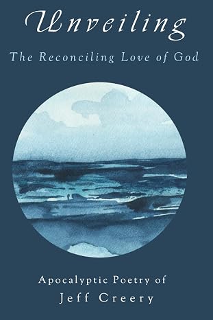 Jeff Creerys Unveiling The Reconciling Love of God Invites Readers to Discover the Transformative Depth of Divine Love